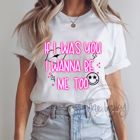 T-shirt - If i was you i wanna be me too