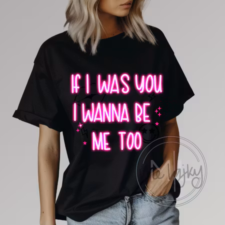 T-shirt - If i was you i wanna be me too