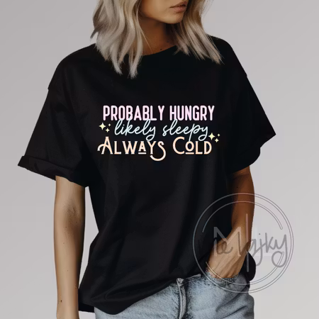 Probably Hungry, Likely Sleepy, Always Cold