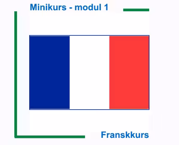 Minikurs - Fransk modul 1