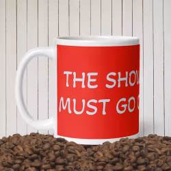 The Show Must Go On mugg