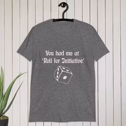 You had me at 'Roll for Initiative' T-shirt