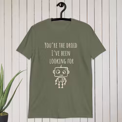 You’re the droid I’ve been looking for T-shirt
