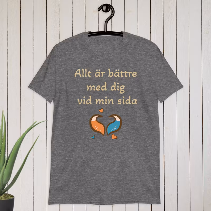 Allt är bättre med dig vid min sida T-shirt