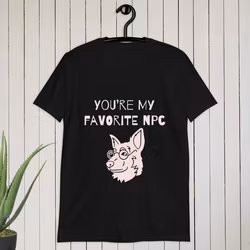 You’re my favorite NPC T-shirt