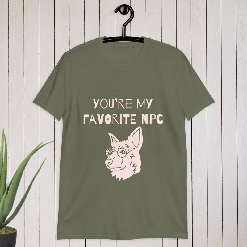 You’re my favorite NPC T-shirt