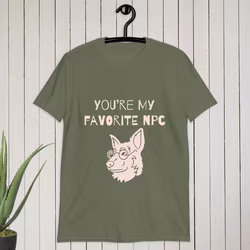You’re my favorite NPC T-shirt