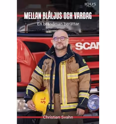 Mellan blåljus och vardag : En brandman berättar