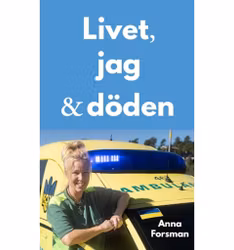 Livet, jag och döden - Anna Forsman