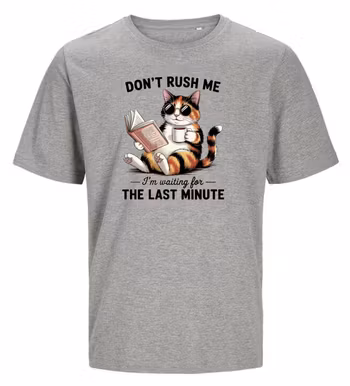 Don´t Rush Me, I´m waiting for the last minute