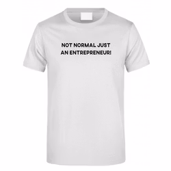 NOT NORMAL JUST AN ENTREPRENEUR!