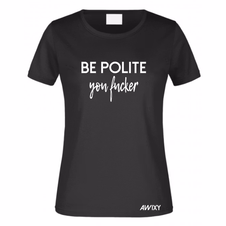 BE POLITE you fucker