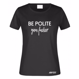 BE POLITE you fucker