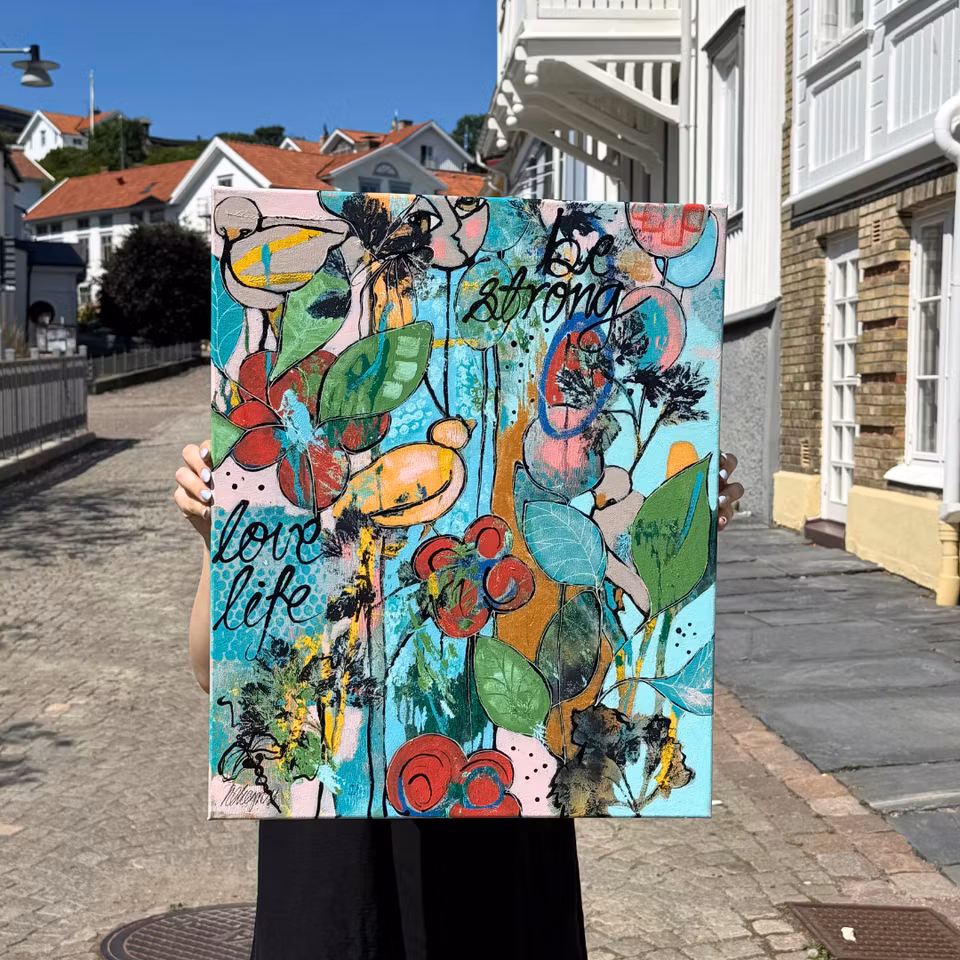 "Be strong & love life", Akryl på duk av Hanna Ekegren, 50x61 cm