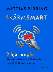 Skärmsmart – 9 hjärnregler för prestation och välmående i en digitaliserad vardag