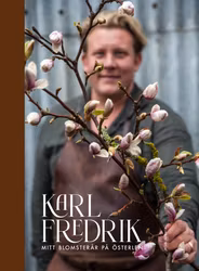 Karl Fredrik. Mitt blomsterår på Österlen