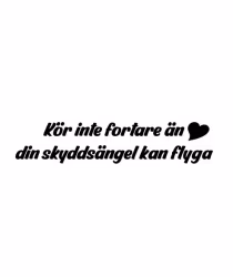 Kör inte fortare än din skyddsängel kan flyga