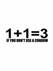 1+1=3 If you don’t use condom