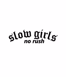 slow girls, no rush