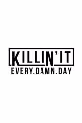 Killin’it Every Damn Day
