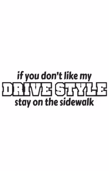If you don’t like my Drive Style