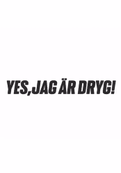Yes, Jag Är Dryg!