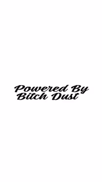 Powered By Bitch Dust