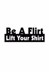 Be a flirt, lift your shirt