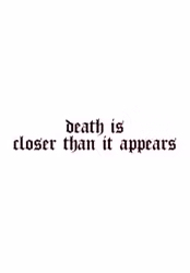 death is closer than it appears