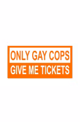 Only Gay Cops Give Me Tickets