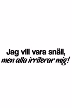 Jag vill vara snäll, men alla irriterar mig!