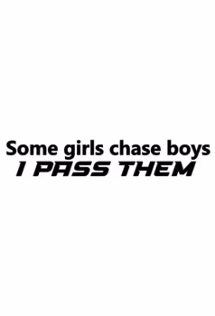 Some girl chase boys, I PASS THEM