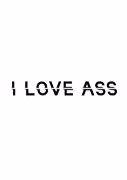 I Love Ass