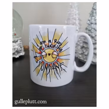 Mugg, I am a Ray of F-ing Sunshine