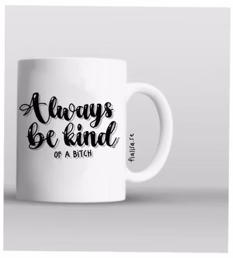 MUGG: Always be kind (of a bitch)