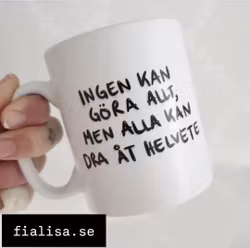 Mugg, "Ingen kan göra allt, men alla kan dra åt Helvete"