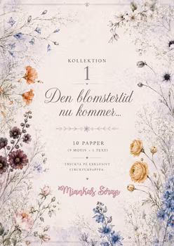 Miankas Scrap - Den Blomstertid nu kommer....  Kollektion 1