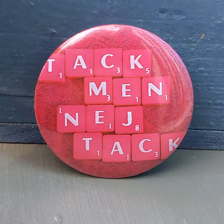 PIN stor - TACK MEN NEJ TACK