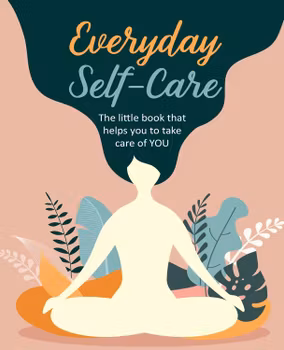 Everyday Self - Care, The little book that helps you to take care of you