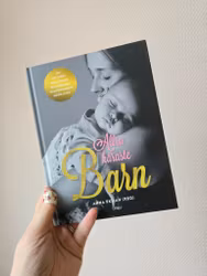 Allra käraste barn, om att möta en alldeles ny människa och förundras inför livet| Anna Ekman