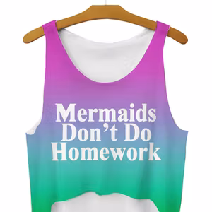 Mermaids Don't do Homework Crop Top
