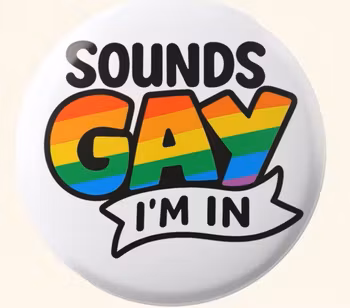 Sounds gay I`m in - button