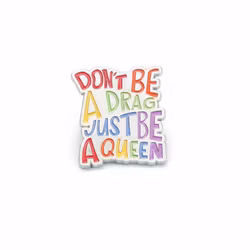 Don`t be a drag just be a queen - pin