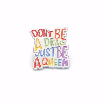 Don`t be a drag just be a queen - pin