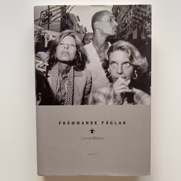 Främmande fåglar, Lorrie Moore (Begagnad Bok)