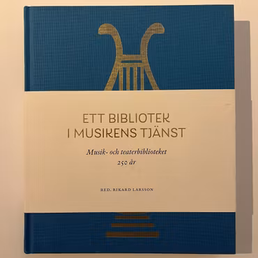 Ett bibliotek i musikens tjänst: Musik- och teaterbibliotek 250 år, Rikard Larsson (Begagnad Bok)