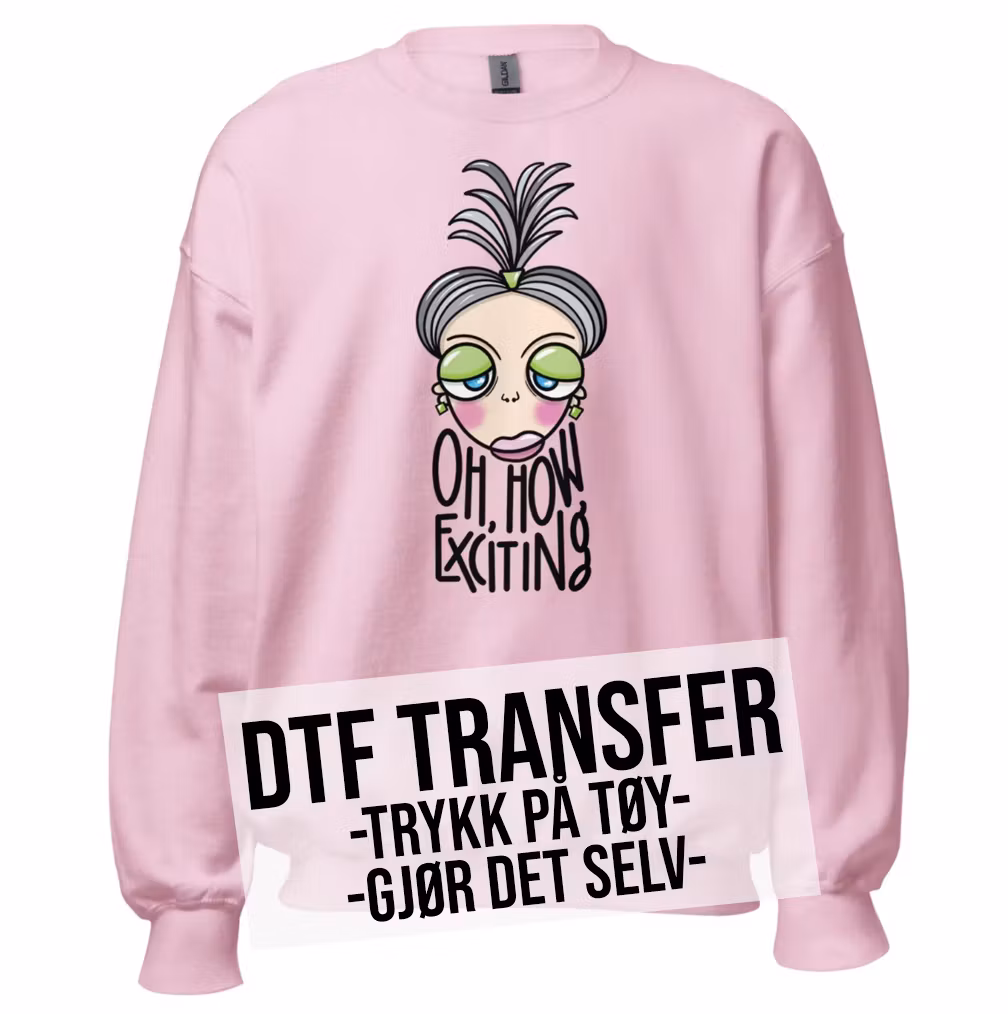 DTF Transfer Trykk: OH, HOW EXCITING